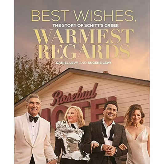 Best Wishes, Warmest Regards: The Story of Schitt&#39;s Creek