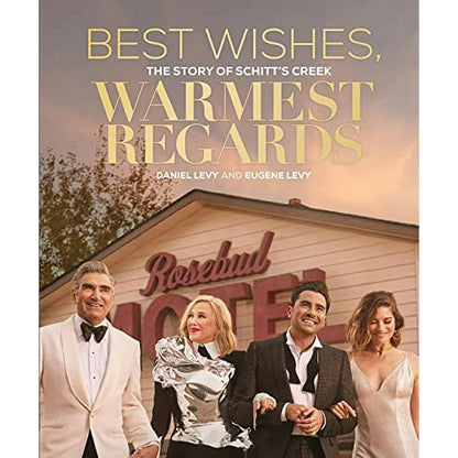 Best Wishes, Warmest Regards: The Story of Schitt&#39;s Creek
